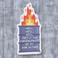 well well it's not the consequences of my own actions sticker