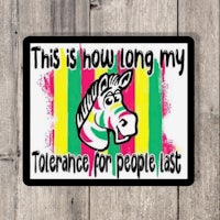 this is how long my tolerance for people last