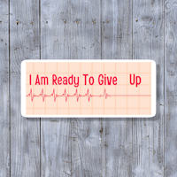 i am ready to give up sticker