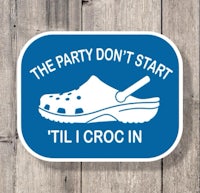 the party don't start til i croc in