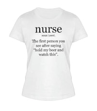 nurse the first person you ask after saying hold my beer and watch women's t-shirt