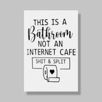 this is a bathroom not an internet cafe shit and split poster