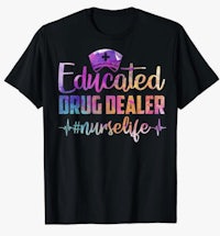 an t - shirt that says educated drug dealer nurse life