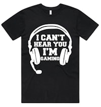 a black t - shirt that says i can't hear you i'm gaming