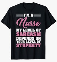 i'm a nurse my level of sarcasm depends on your level of stupidity t - shirt
