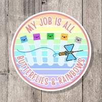 my job is all butterflies and rainbows sticker
