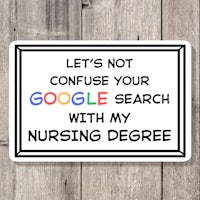 let's not confuse your google search with my nursing degree