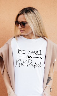 be real not perfect t - shirt