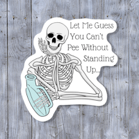 let me guess you can't pee without standing up sticker