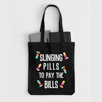 slinging pills to pay the bills tote bag