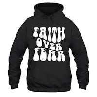 faith over fear hoodie