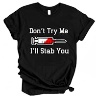 don't try me i'll stab you t-shirt