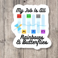 my job is all rainbows and butterflies sticker
