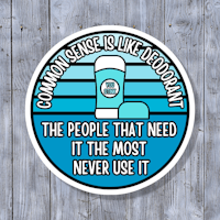 a sticker that says common sense is like deodorant