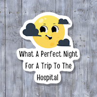 what a perfect night for a trip to the hospital sticker