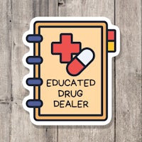 a sticker with the words educated drug dealer on it