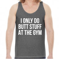 i only do butt stuff at the gym tank top