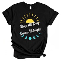 sleep all day nurse all night t-shirt