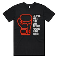 everyone has a boxing glove until they get it in their mouth t - shirt