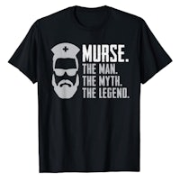 nurse the man the myth the legend t - shirt