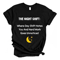 the night shift where day shift hates you hard work gone unnoticed t-shirt