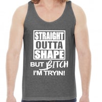straight outta shape but bitch i'm tryin tank top