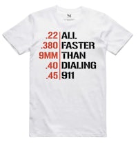 a white t - shirt that says all faster than dialing 911