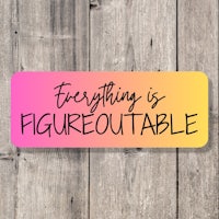 everything is figureoutable sticker