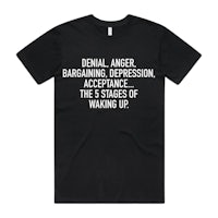 a black t - shirt with the words denial, anger, depression, apprehensions of waking up