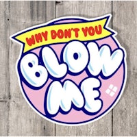 why don't you blow me sticker