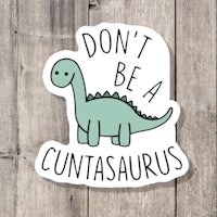 don't be a cantasaurus sticker