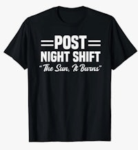 a t - shirt that says post night shift the sun r bears