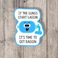 if the lungs start lagging it's time to get bagging sticker