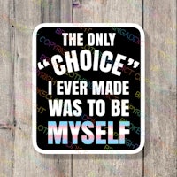 the only choice i ever made was to be myself sticker
