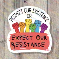 respect our existence or expect our resistance sticker