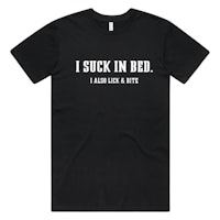 a black t - shirt that says i suck in bed