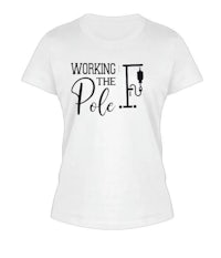 working the pole women's t - shirt