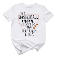 a t - shirt that says i'm a basketball mom we don't do that keep calm thing