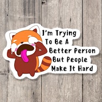 red panda i'm trying to be a better person but it's hard sticker
