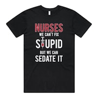 nurses we can't fix stupid we can sate it t-shirt