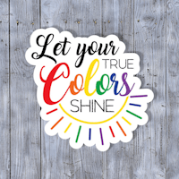 let your true colors shine sticker