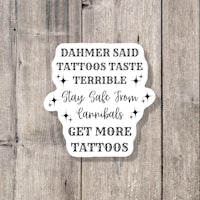 a sticker that says dahmer said taste tattoos terrible stay away from cannabis get more tattoos