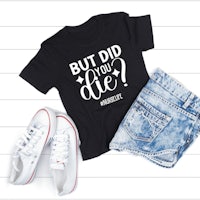 a t - shirt that says but did you die