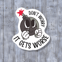 don't worry it gets worse sticker