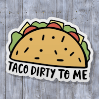 taco dirty to me sticker