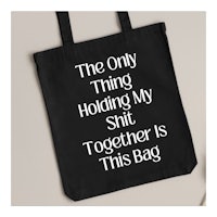the only thing holding my shit together is this bag tote bag
