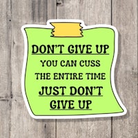 don't give up you can cuss the entire time just don't give up sticker