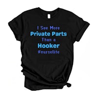a black t - shirt that says i see more private parts than a hooker