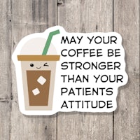 may your coffee be stronger than your patients attitude sticker
