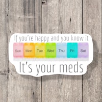 if you're happy and you know it, it's your meds